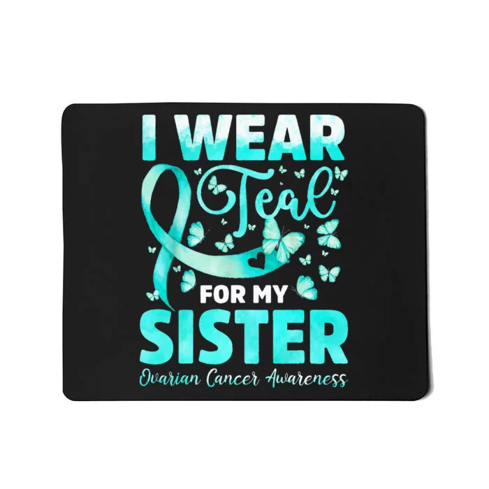 Ovarian Cancer Awareness I Wear Teal For My Sister Mousepad