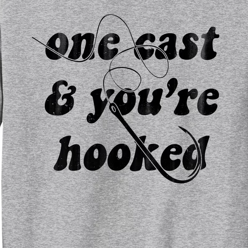 One Cast And Youre Hooked Fishing Sweatshirt