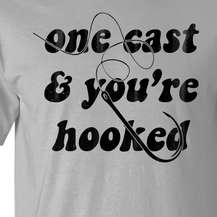 One Cast And Youre Hooked Fishing Tall T-Shirt