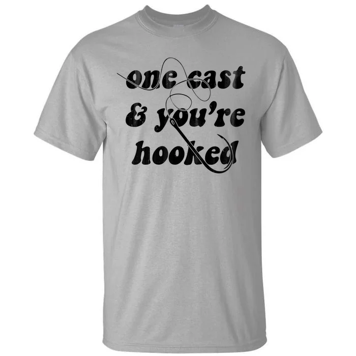 One Cast And Youre Hooked Fishing Tall T-Shirt