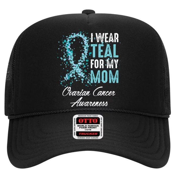 Ovarian Cancer Awareness I Wear Teal For My Mom Mother High Crown Mesh Trucker Hat