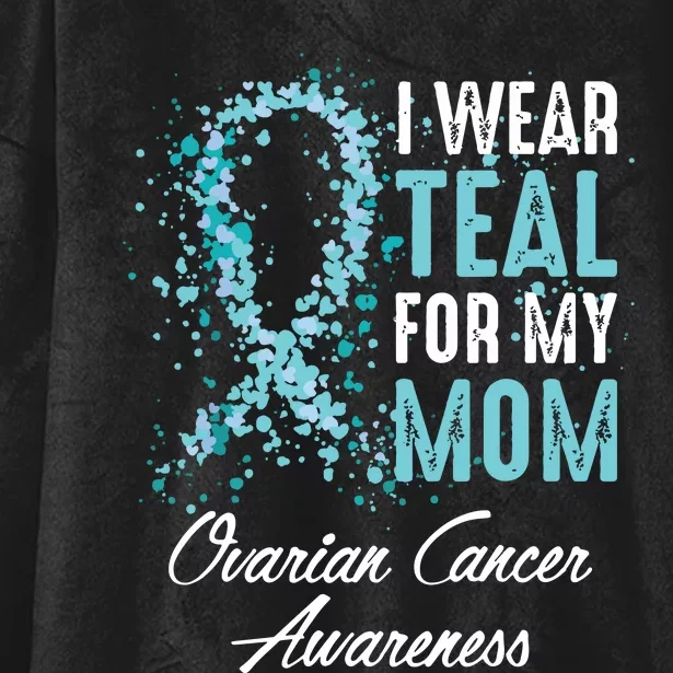 Ovarian Cancer Awareness I Wear Teal For My Mom Mother Hooded Wearable Blanket