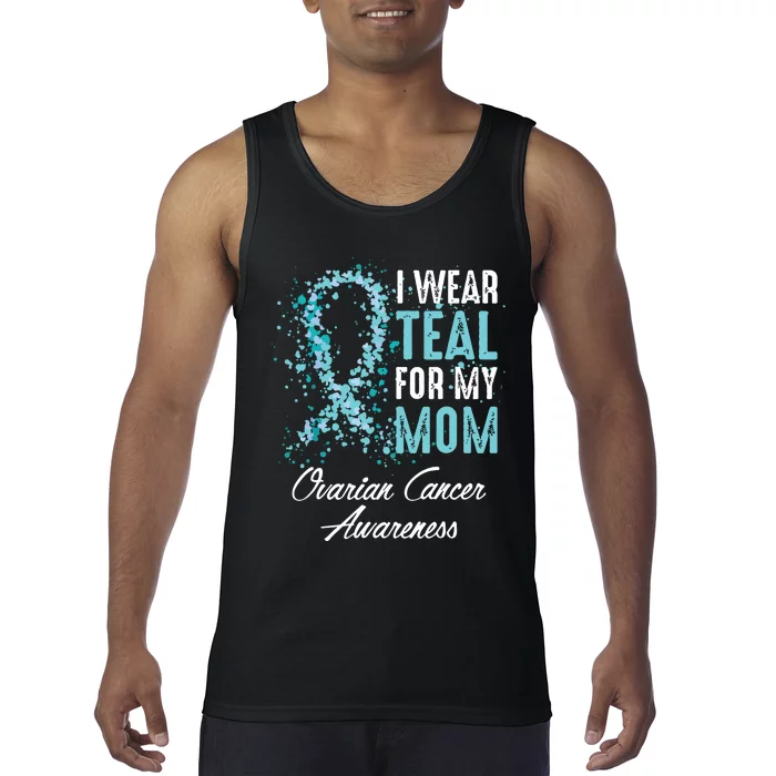 Ovarian Cancer Awareness I Wear Teal For My Mom Mother Tank Top