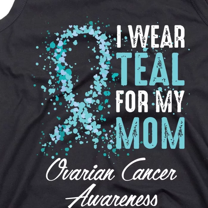 Ovarian Cancer Awareness I Wear Teal For My Mom Mother Tank Top