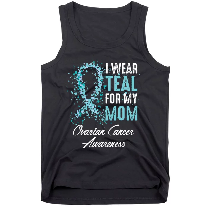 Ovarian Cancer Awareness I Wear Teal For My Mom Mother Tank Top