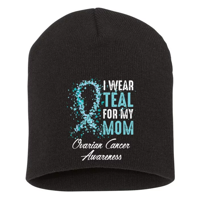 Ovarian Cancer Awareness I Wear Teal For My Mom Mother Short Acrylic Beanie