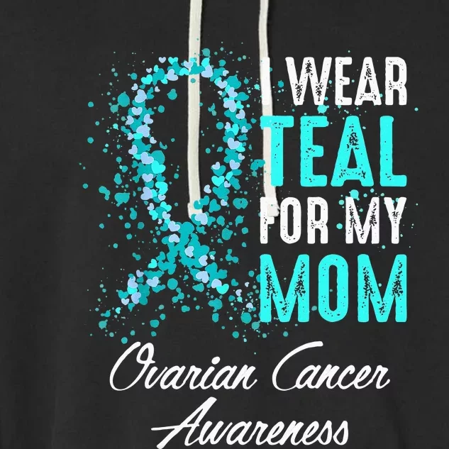 Ovarian Cancer Awareness I Wear Teal For My Mom Mother Garment-Dyed Fleece Hoodie