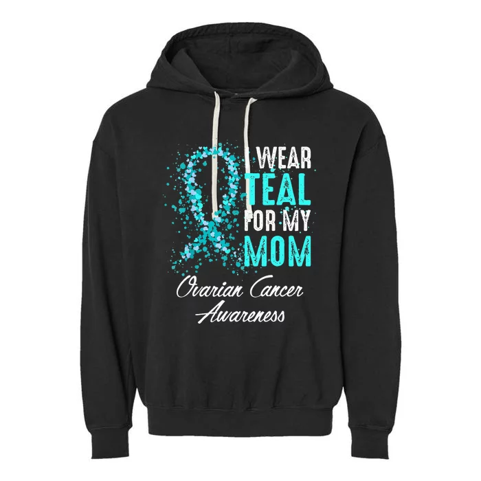 Ovarian Cancer Awareness I Wear Teal For My Mom Mother Garment-Dyed Fleece Hoodie