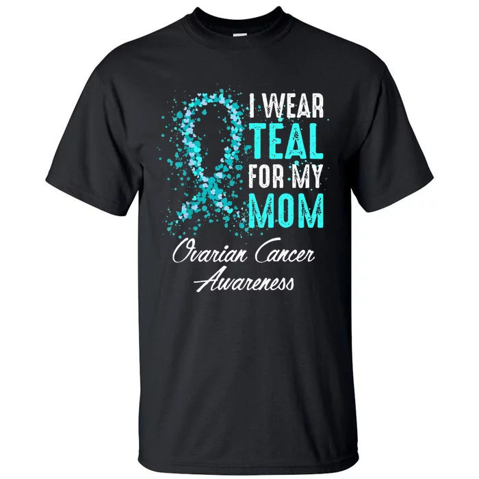 Ovarian Cancer Awareness I Wear Teal For My Mom Mother Tall T-Shirt