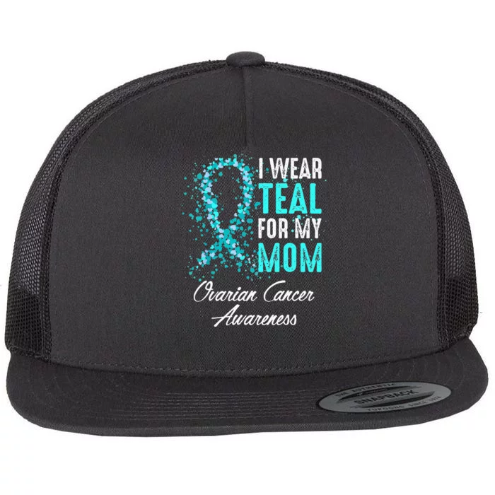 Ovarian Cancer Awareness I Wear Teal For My Mom Mother Flat Bill Trucker Hat