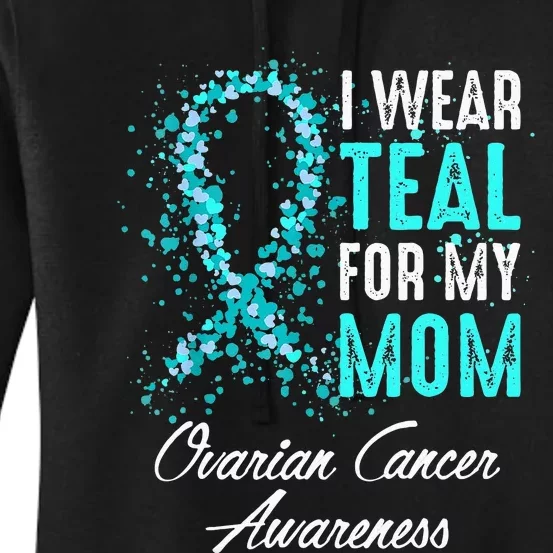 Ovarian Cancer Awareness I Wear Teal For My Mom Mother Women's Pullover Hoodie