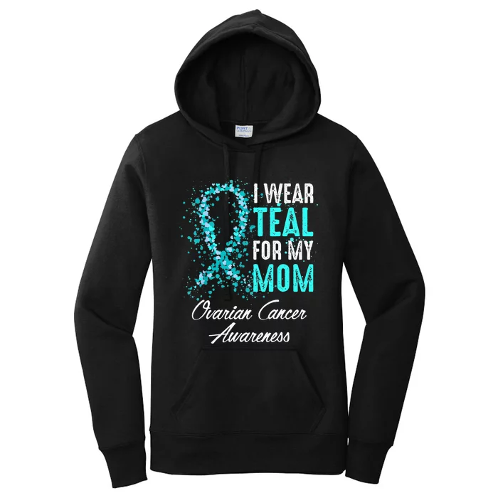 Ovarian Cancer Awareness I Wear Teal For My Mom Mother Women's Pullover Hoodie