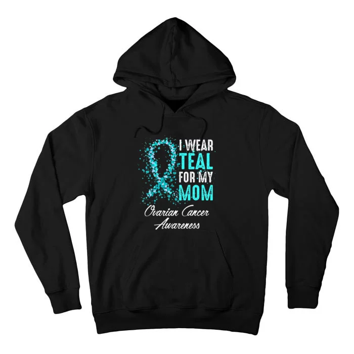 Ovarian Cancer Awareness I Wear Teal For My Mom Mother Tall Hoodie