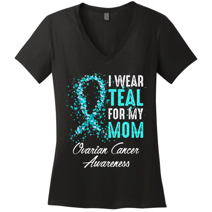 Ovarian Cancer Awareness I Wear Teal For My Mom Mother Women's V-Neck T-Shirt