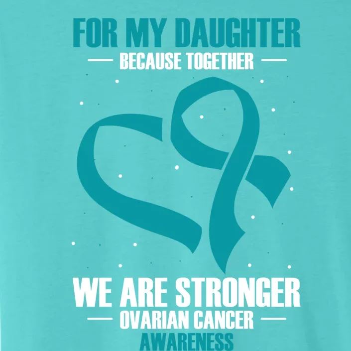 Ovarian Cancer Awareness My Daughter Together Teal Ribbon Gift ChromaSoft Performance T-Shirt