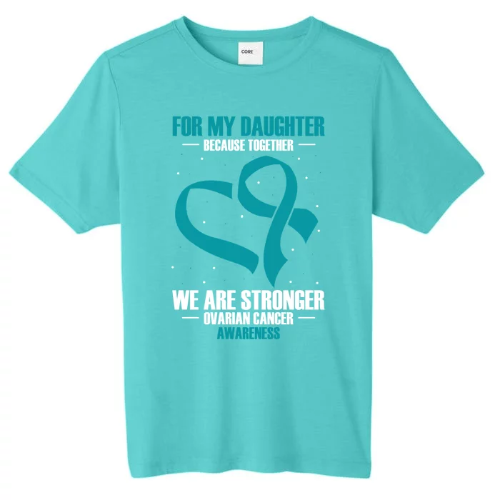 Ovarian Cancer Awareness My Daughter Together Teal Ribbon Gift ChromaSoft Performance T-Shirt