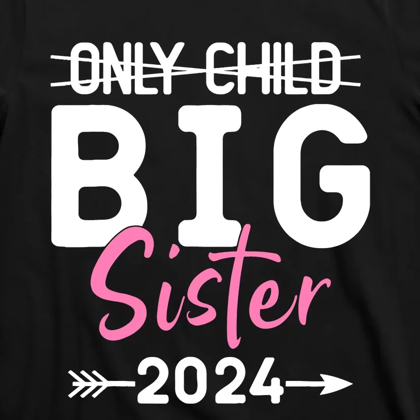 Only Child Big Sister 2024 Funny Promoted To Big Sister 2024 T-Shirt