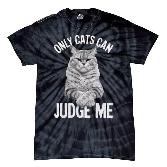 Only Cats Can Judge Me Funny Cat Lovers Design Funny Kitty Tie-Dye T-Shirt