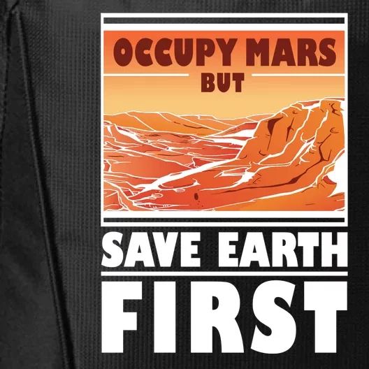 Occupy Mars But Save Earth First City Backpack