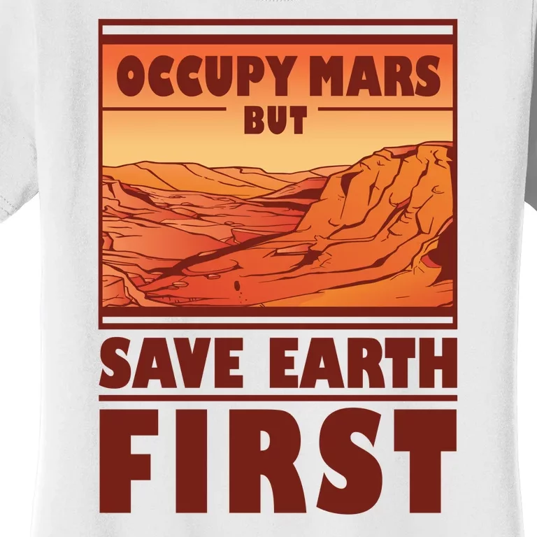 Occupy Mars But Save Earth First Women's T-Shirt