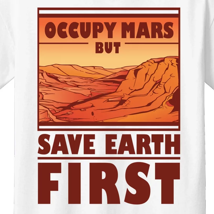 Occupy Mars But Save Earth First Kids T-Shirt