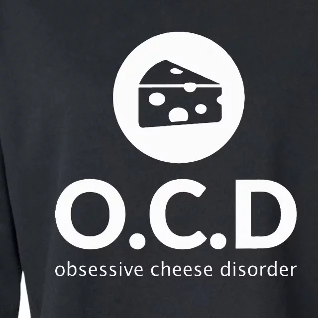 Obsessive Cheese Disorder Funny Cheese Lover Cropped Pullover Crew