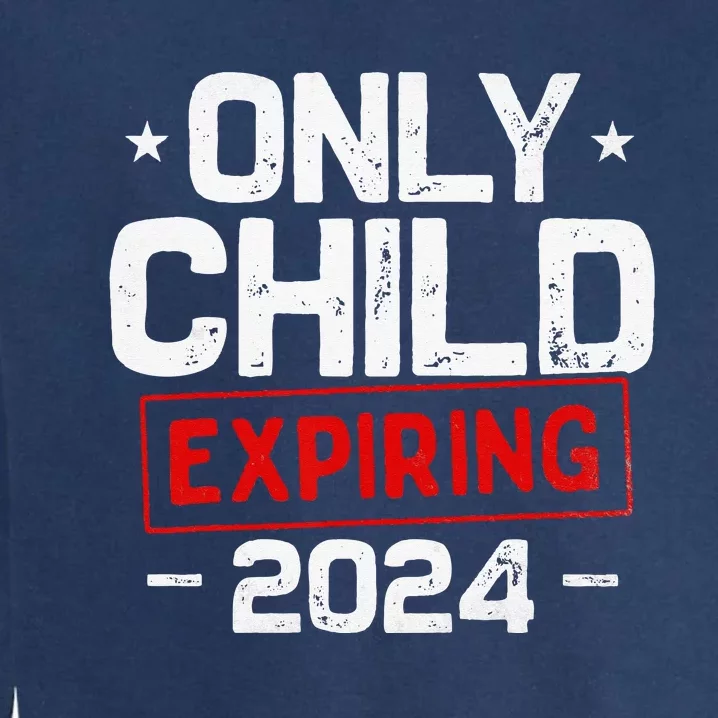 Only child expiring 2024 for new big brother or sister Garment-Dyed Sweatshirt