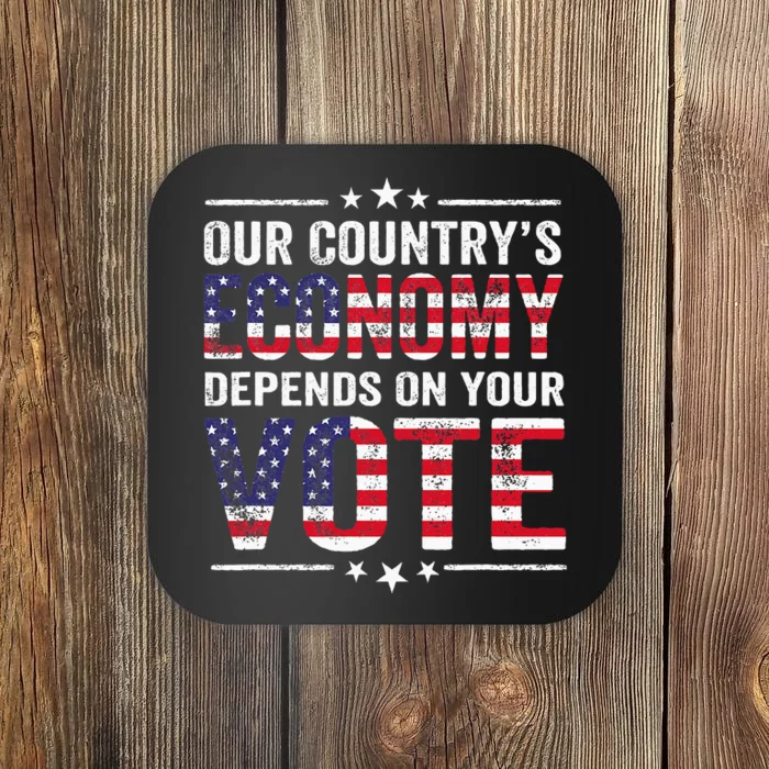 Our Country’S Economy Depends On Your Vote Coaster