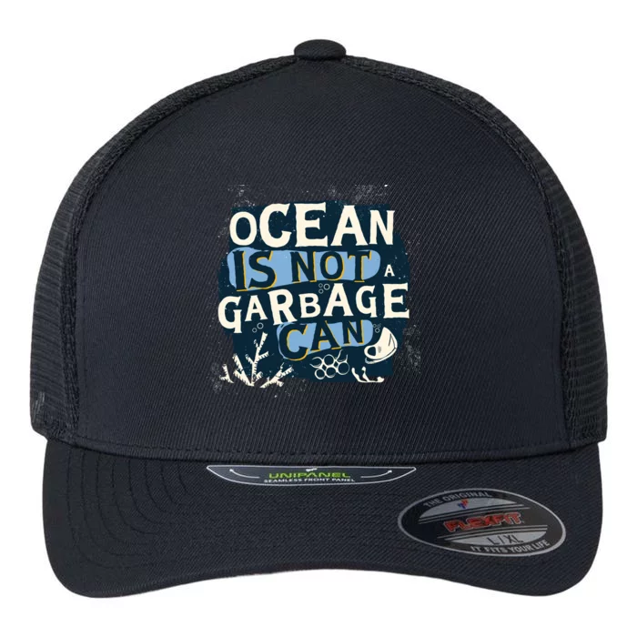 Ocean Is Not A Garbage Can Flexfit Unipanel Trucker Cap