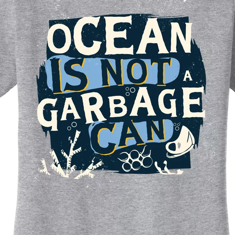 Ocean Is Not A Garbage Can Women's T-Shirt