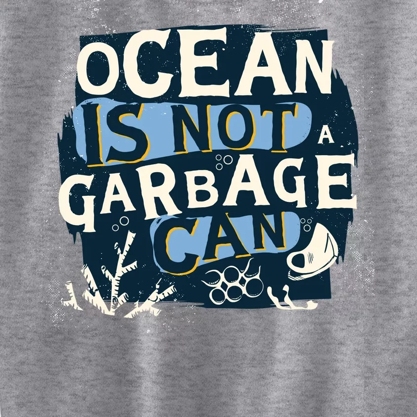 Ocean Is Not A Garbage Can Kids Sweatshirt