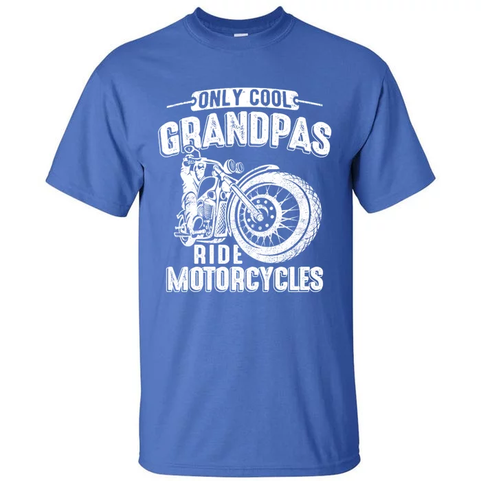 Only Cool Grandpas Ride Motorcycles Motor Grandpa Biker Gift Tall T-Shirt