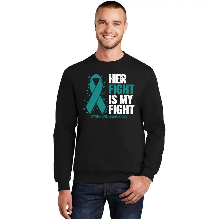 Ovarian Cancer Her Fight My Fight Ovarian Cancer Awareness Tall Sweatshirt