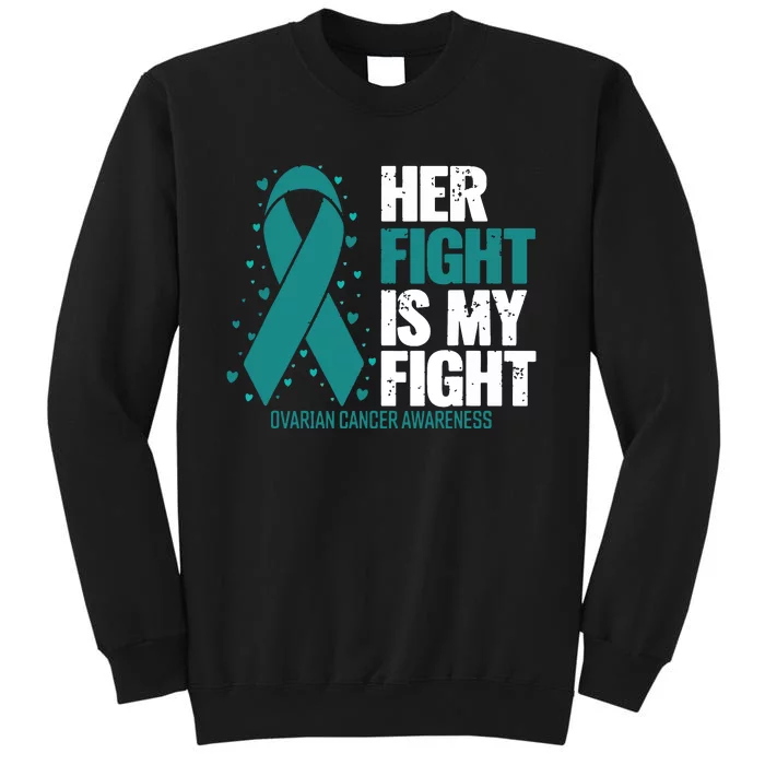 Ovarian Cancer Her Fight My Fight Ovarian Cancer Awareness Tall Sweatshirt