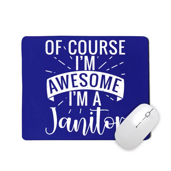 Of Course Im Awesome Im A Cleaning Janitor Custodian Gift Mousepad