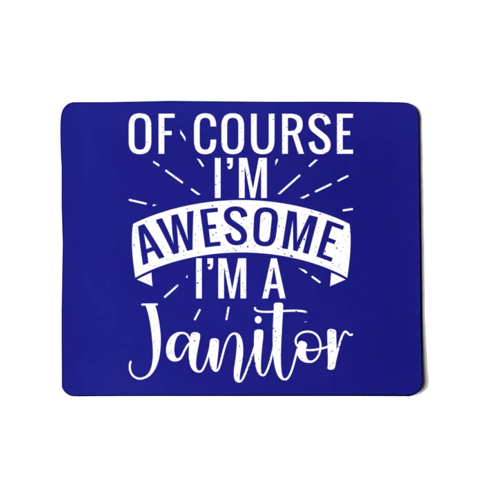 Of Course Im Awesome Im A Cleaning Janitor Custodian Gift Mousepad