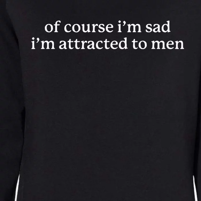 Of Course I’M Sad I’M Attracted To Womens California Wash Sweatshirt