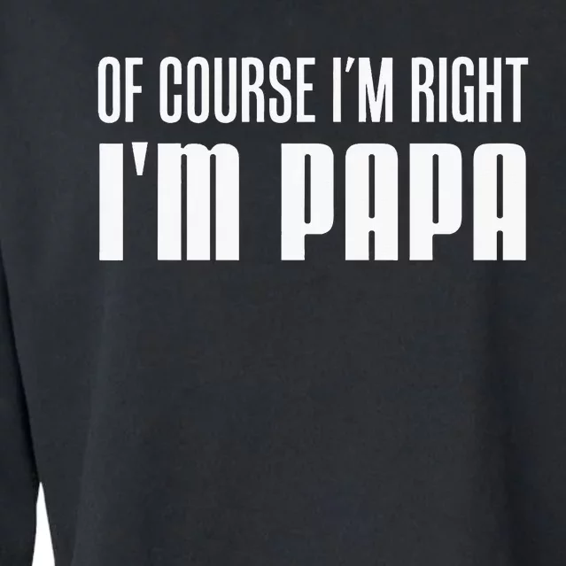 Of Course IM Right IM Papa Funny Stubborn Grandpa Cropped Pullover Crew