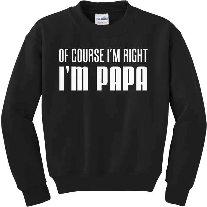 Of Course IM Right IM Papa Funny Stubborn Grandpa Kids Sweatshirt