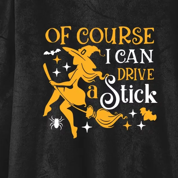 Of Course I Can Drive A Stick Funny Witch Halloween Hooded Wearable Blanket