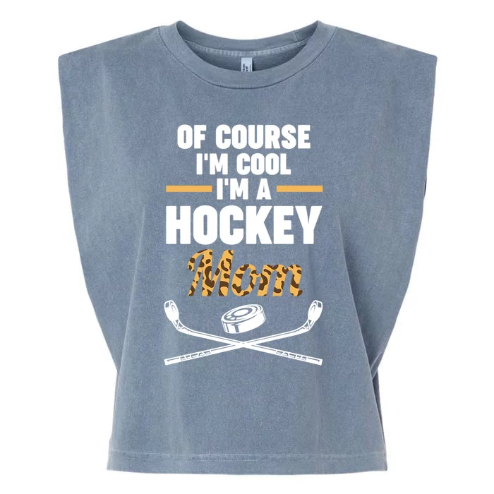 Of Course Im Cool Im A Hockey Mom Hockey Gift Garment-Dyed Women's Muscle Tee