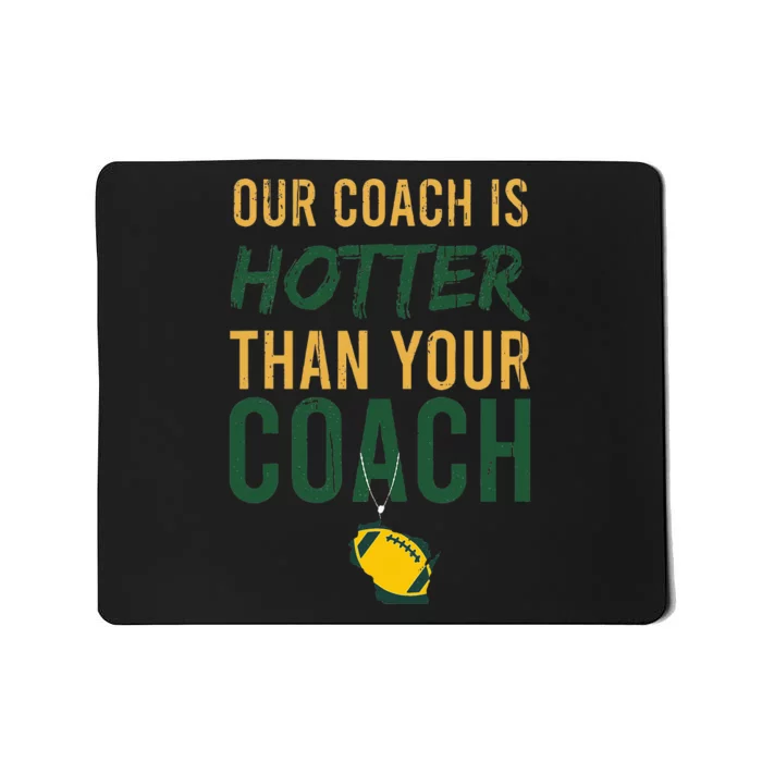 Our Coach Is Hotter Than Your Coach Green Bay Cool Vintage Mousepad