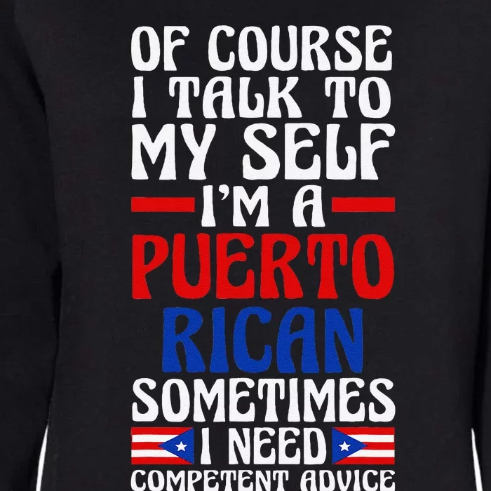 Of Course I Talk To Myself IM A Puerto Rican Puerto Rico Womens California Wash Sweatshirt