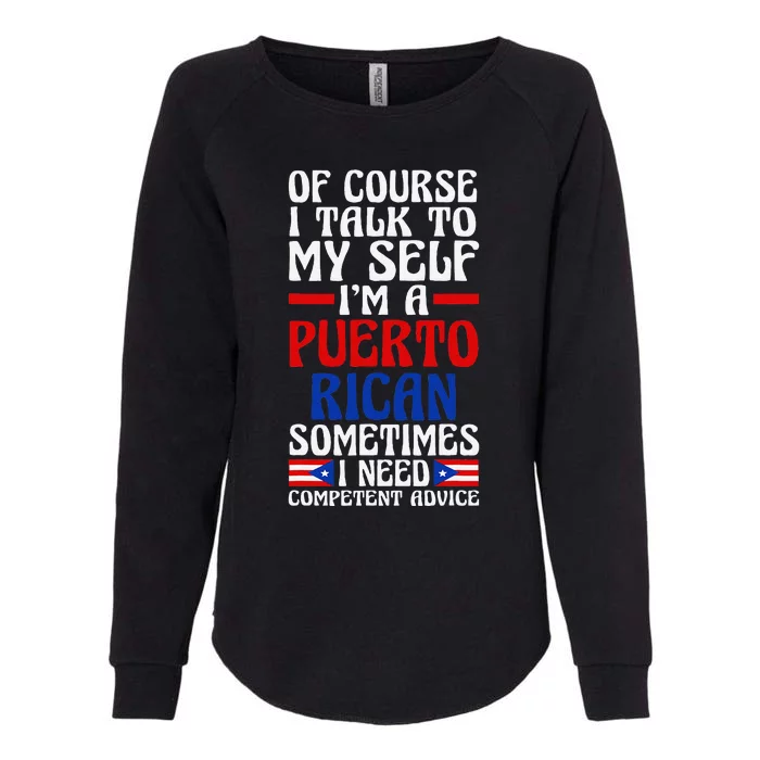 Of Course I Talk To Myself IM A Puerto Rican Puerto Rico Womens California Wash Sweatshirt