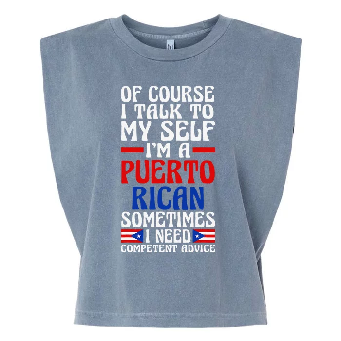 Of Course I Talk To Myself IM A Puerto Rican Puerto Rico Garment-Dyed Women's Muscle Tee