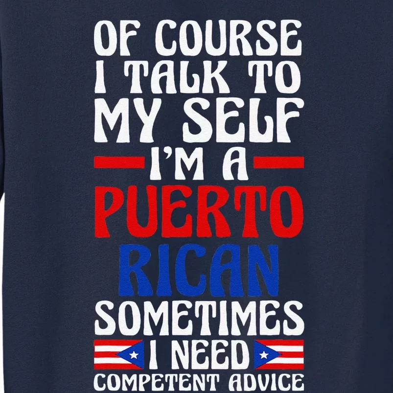 Of Course I Talk To Myself IM A Puerto Rican Puerto Rico Tall Sweatshirt