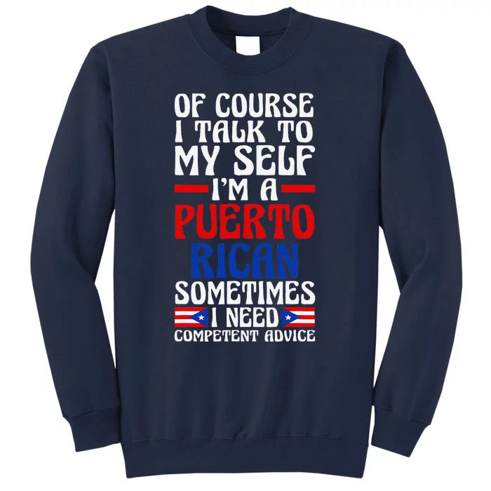 Of Course I Talk To Myself IM A Puerto Rican Puerto Rico Tall Sweatshirt