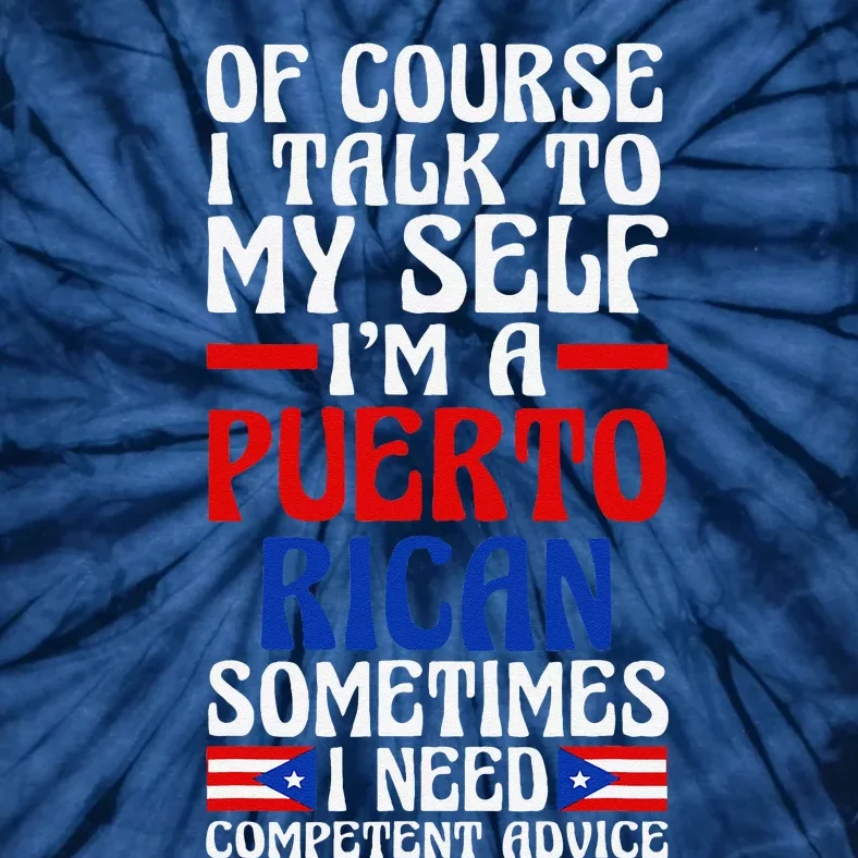 Of Course I Talk To Myself IM A Puerto Rican Puerto Rico Tie-Dye T-Shirt