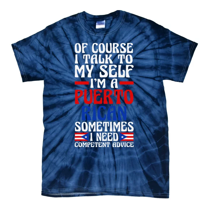 Of Course I Talk To Myself IM A Puerto Rican Puerto Rico Tie-Dye T-Shirt