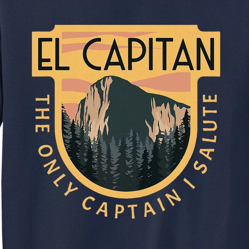 Only Captain I Salute El Capitan Rock Climber Yosemite Tall Sweatshirt